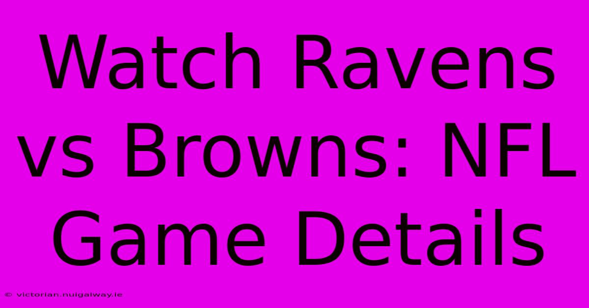 Watch Ravens Vs Browns: NFL Game Details