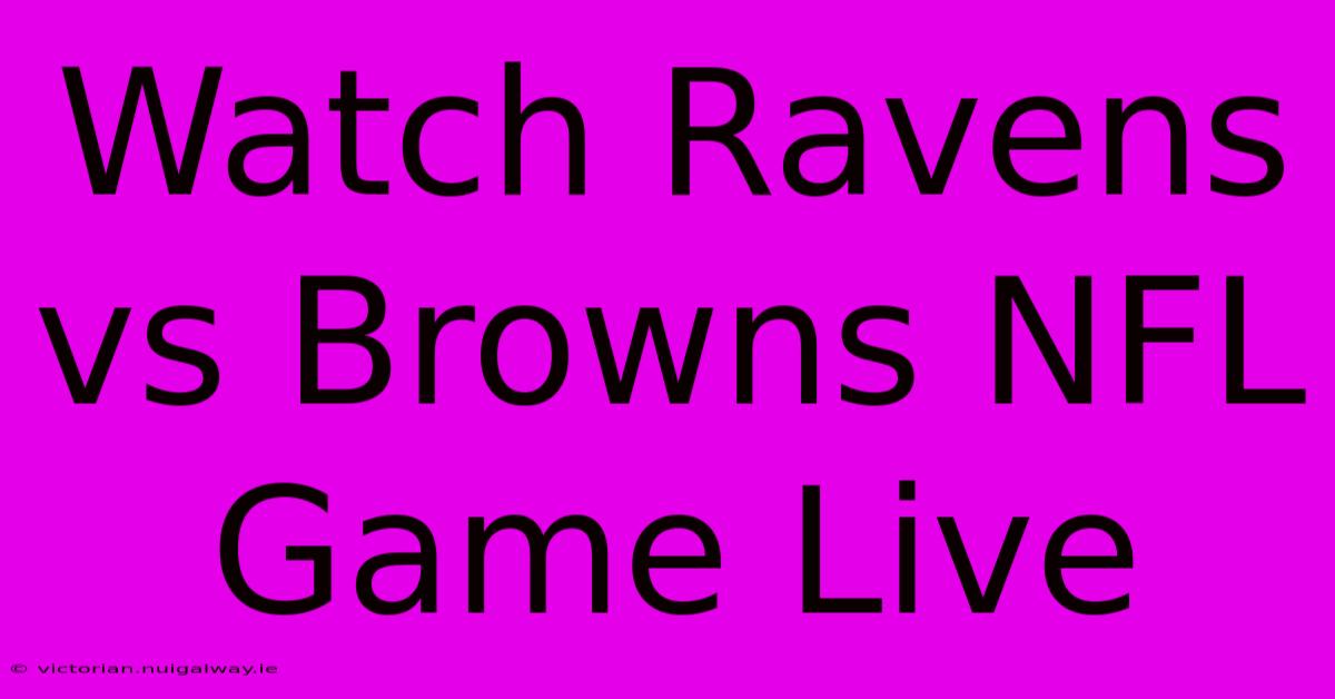 Watch Ravens Vs Browns NFL Game Live