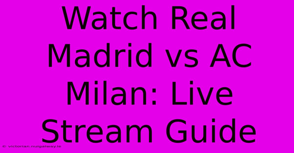 Watch Real Madrid Vs AC Milan: Live Stream Guide