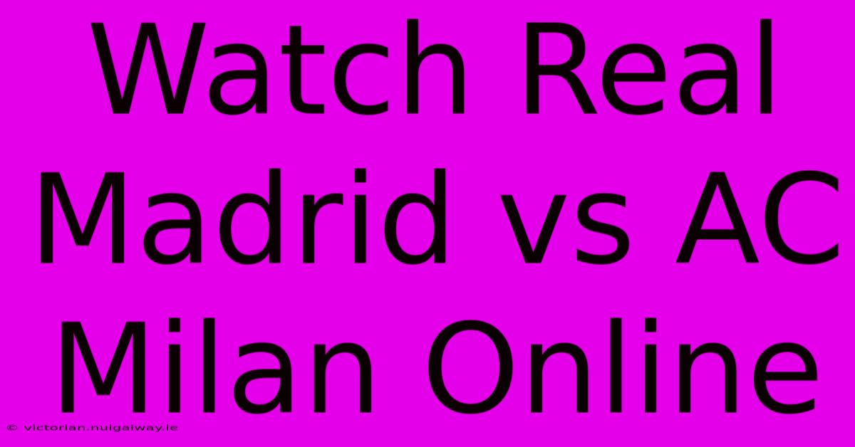 Watch Real Madrid Vs AC Milan Online