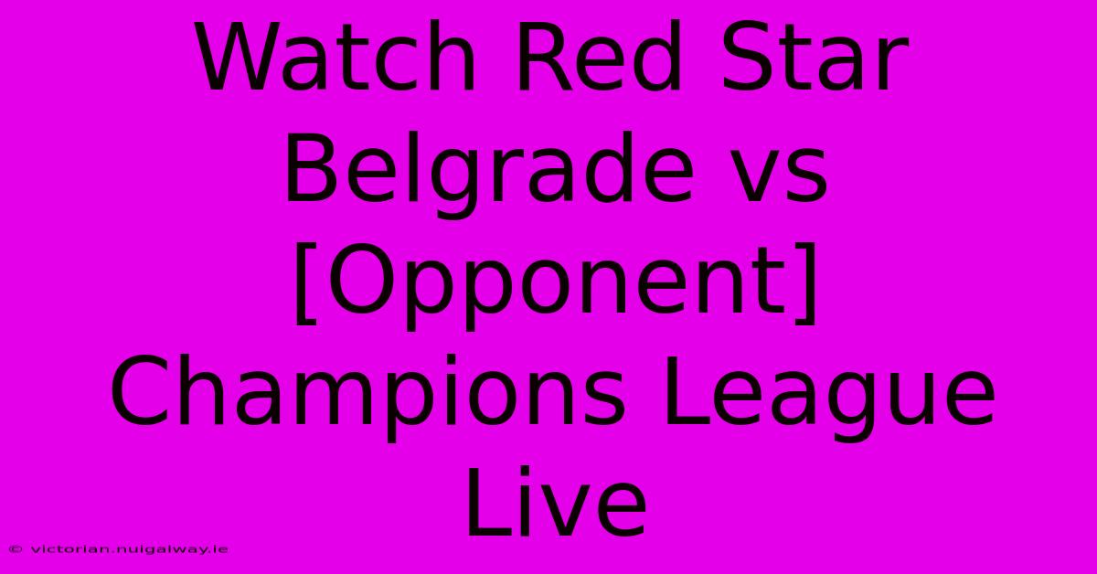 Watch Red Star Belgrade Vs [Opponent] Champions League Live