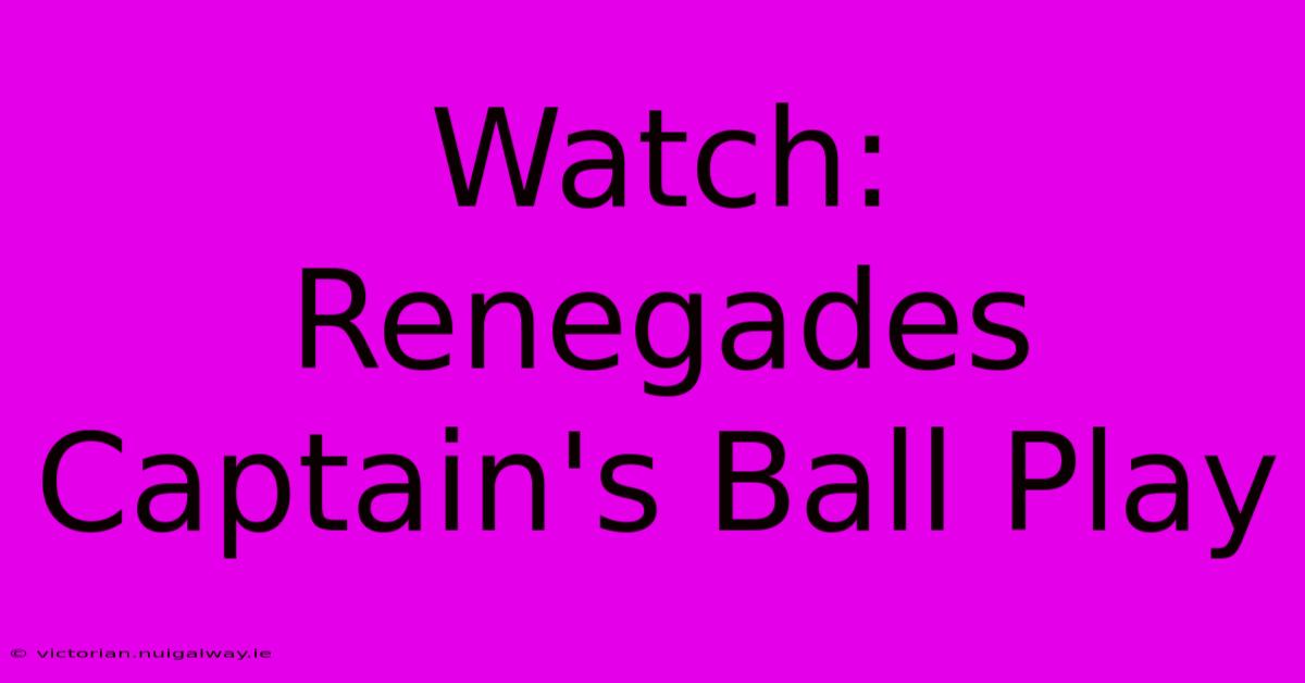 Watch:  Renegades Captain's Ball Play