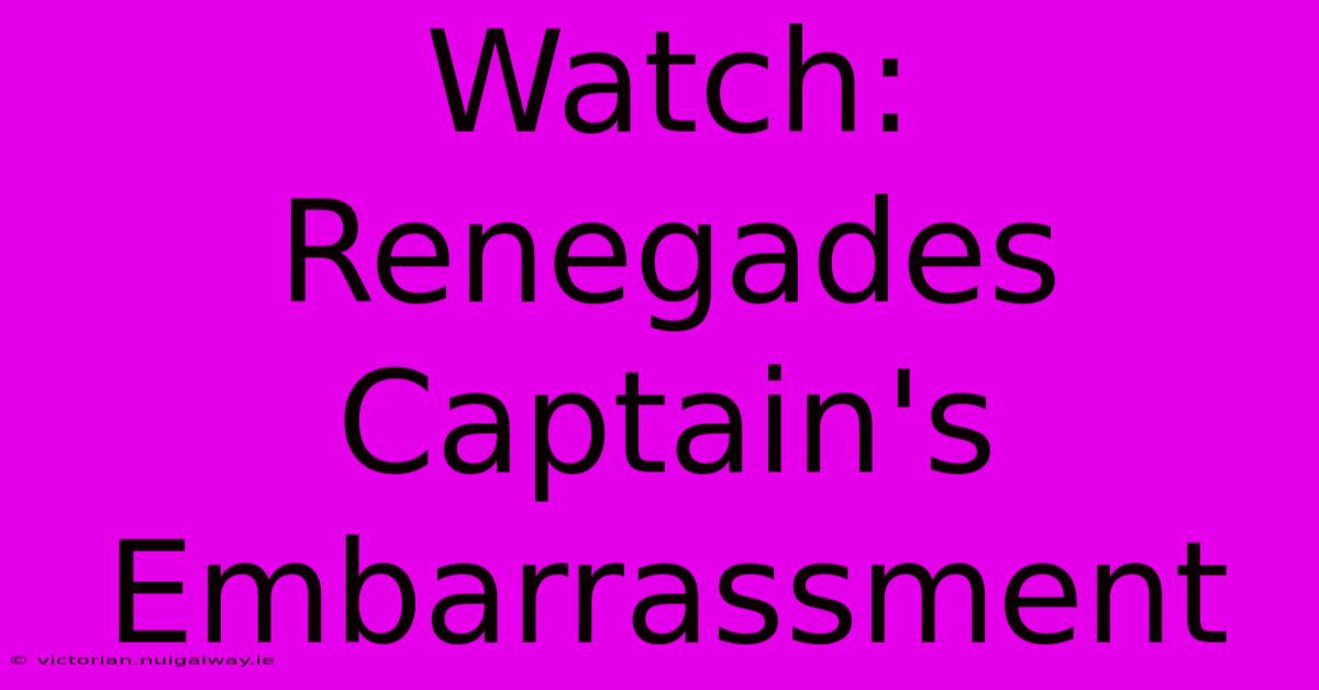 Watch: Renegades Captain's Embarrassment