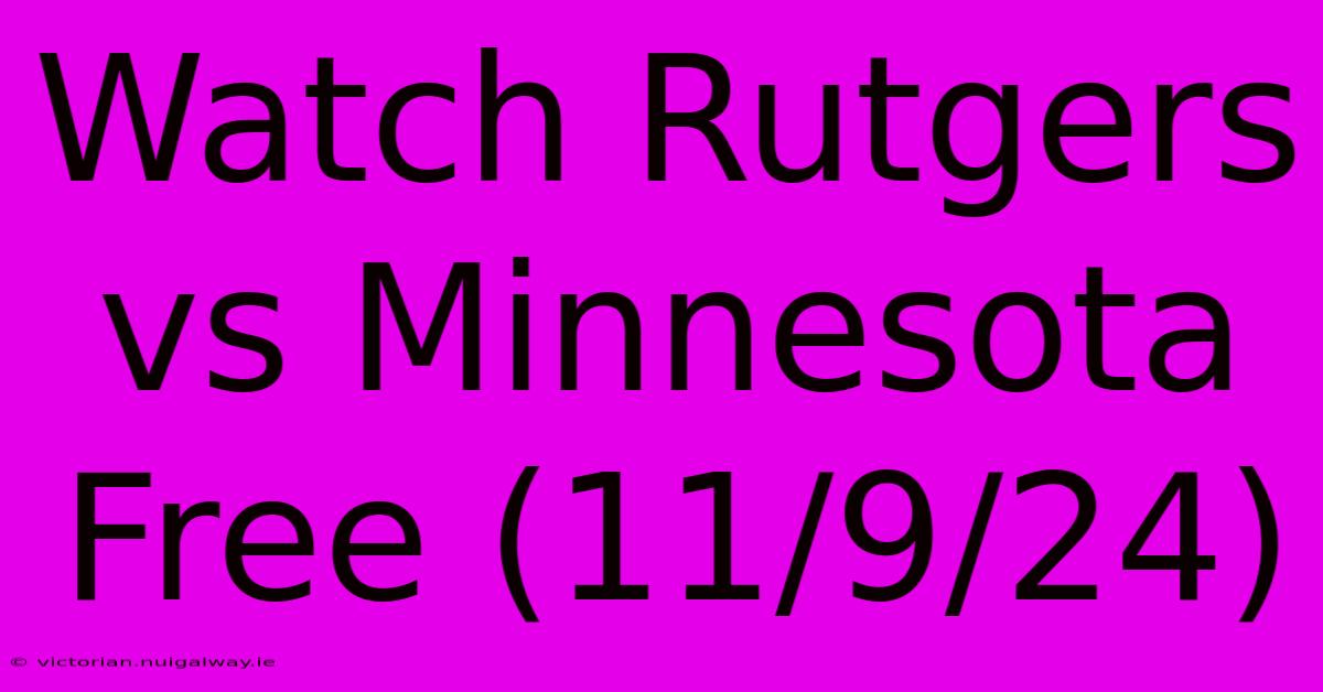 Watch Rutgers Vs Minnesota Free (11/9/24)