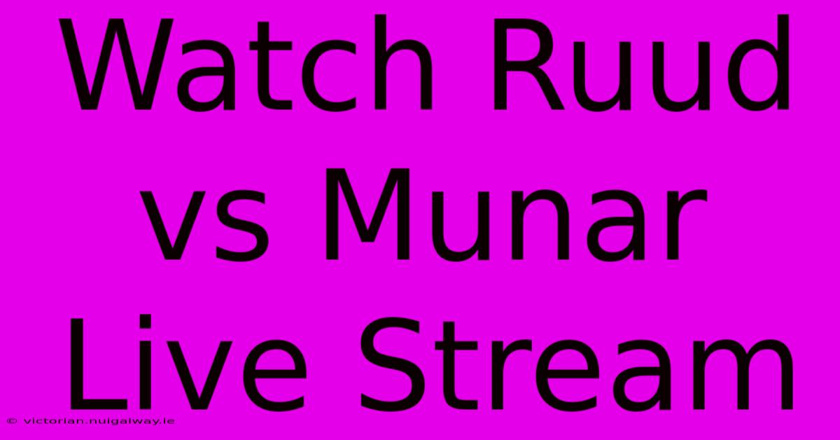 Watch Ruud Vs Munar Live Stream