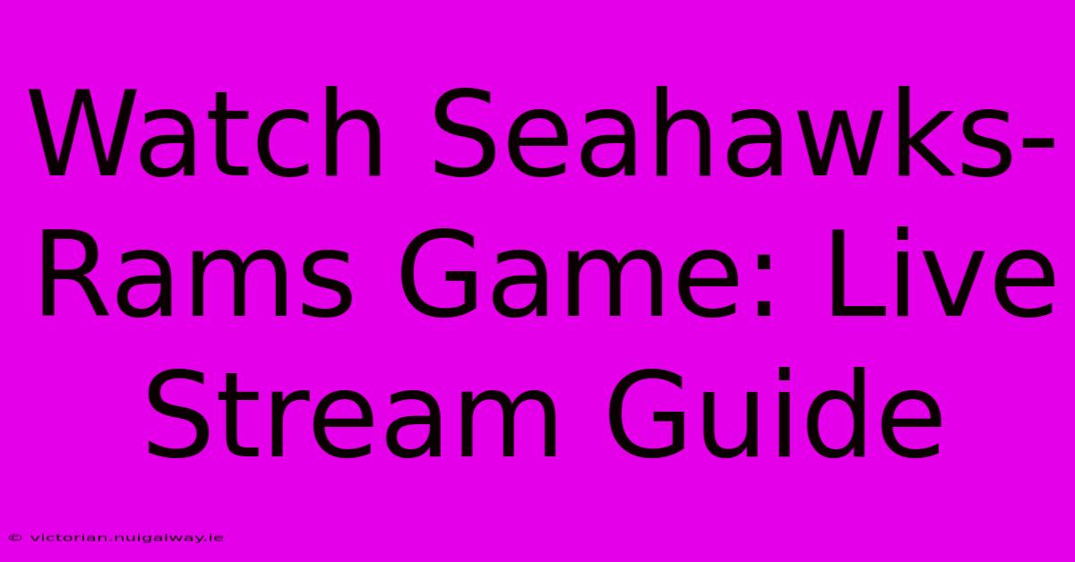 Watch Seahawks-Rams Game: Live Stream Guide