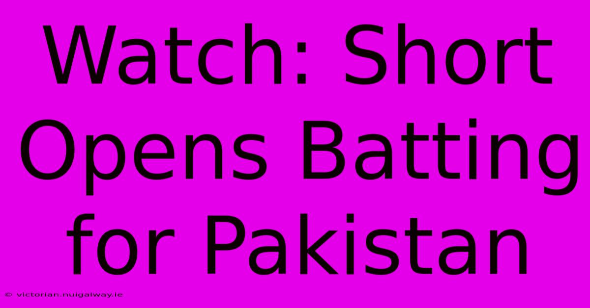 Watch: Short Opens Batting For Pakistan