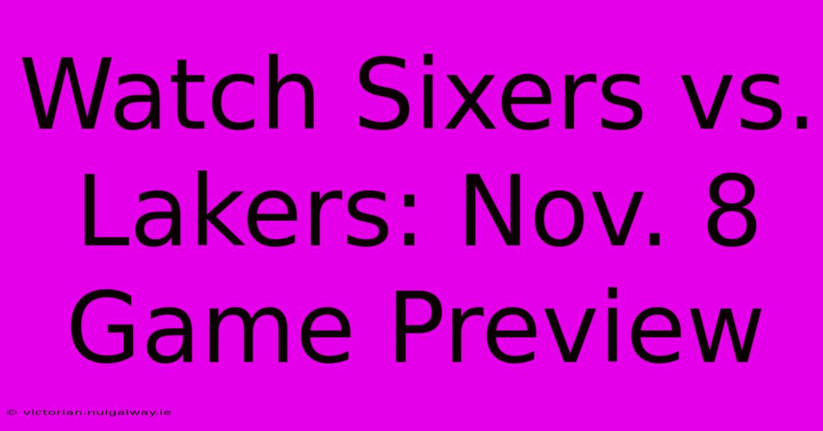 Watch Sixers Vs. Lakers: Nov. 8 Game Preview