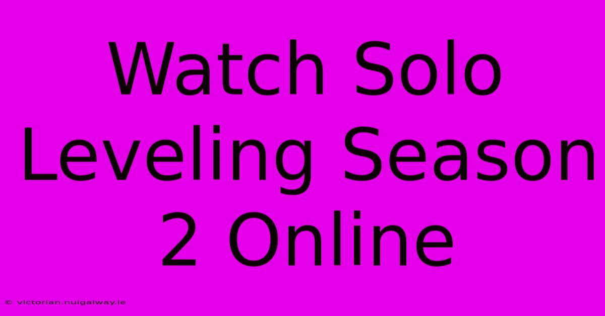 Watch Solo Leveling Season 2 Online