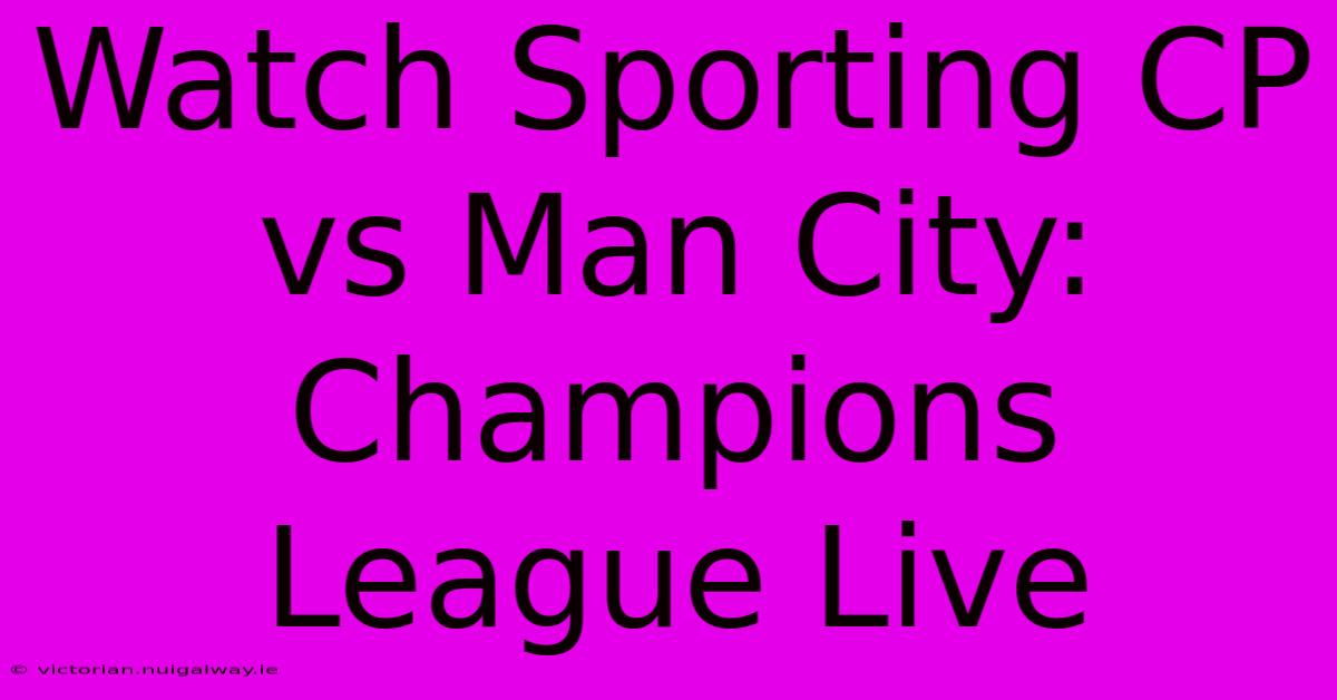 Watch Sporting CP Vs Man City: Champions League Live 