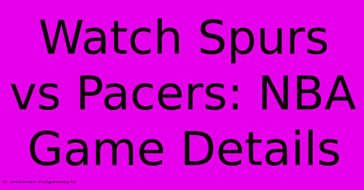 Watch Spurs Vs Pacers: NBA Game Details