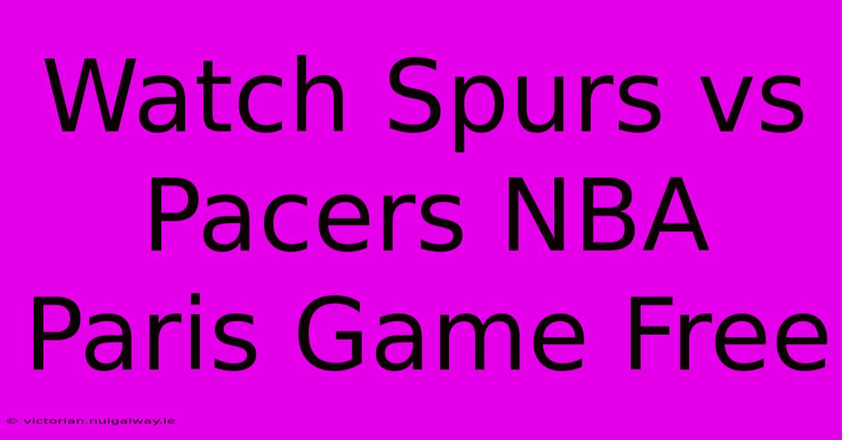 Watch Spurs Vs Pacers NBA Paris Game Free