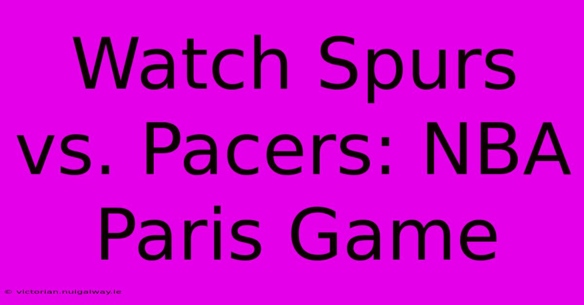 Watch Spurs Vs. Pacers: NBA Paris Game