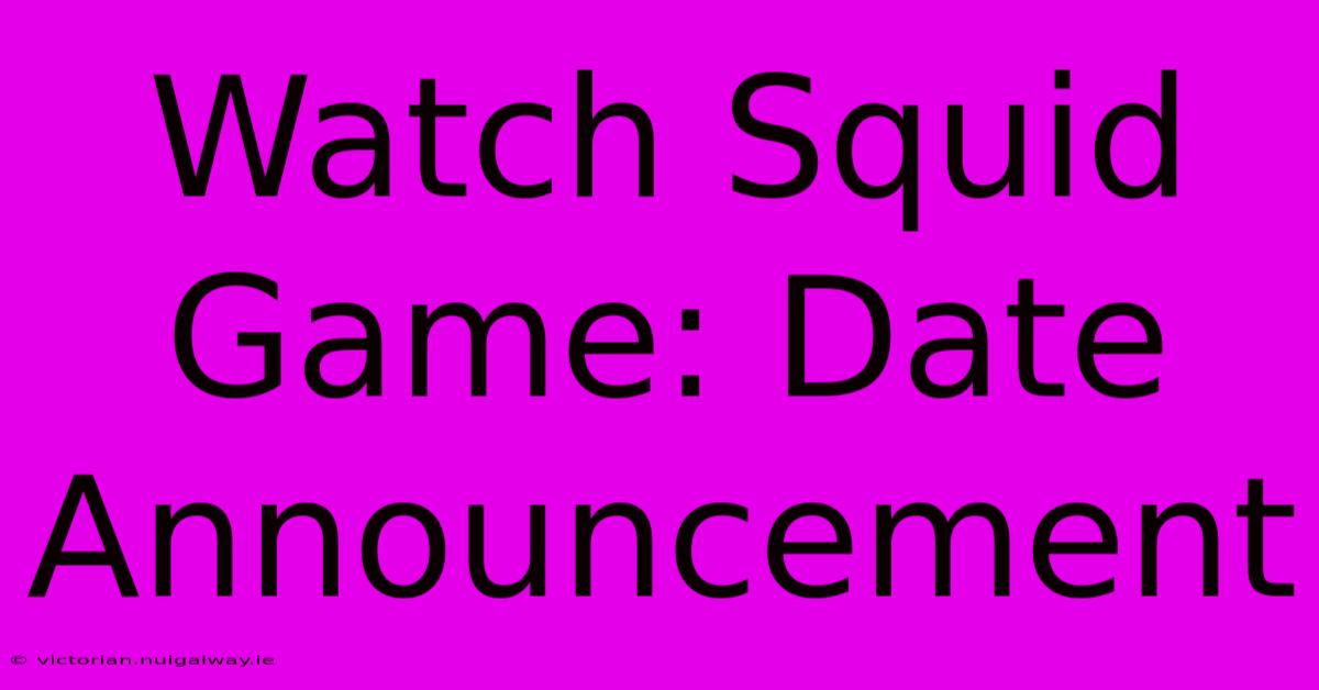 Watch Squid Game: Date Announcement