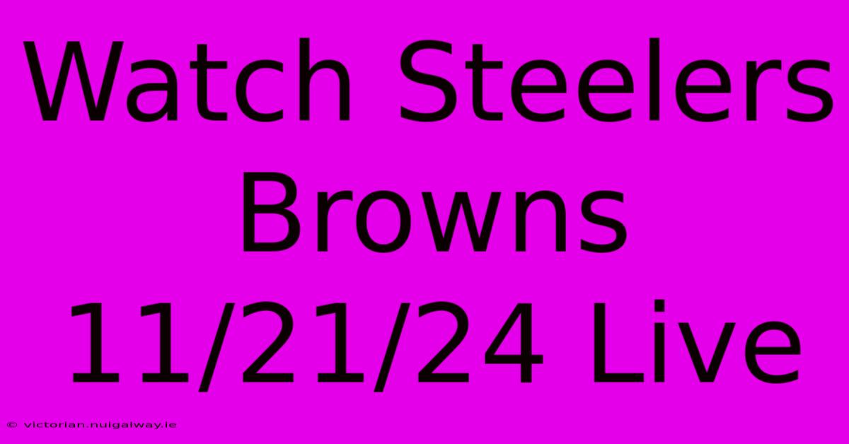 Watch Steelers Browns 11/21/24 Live