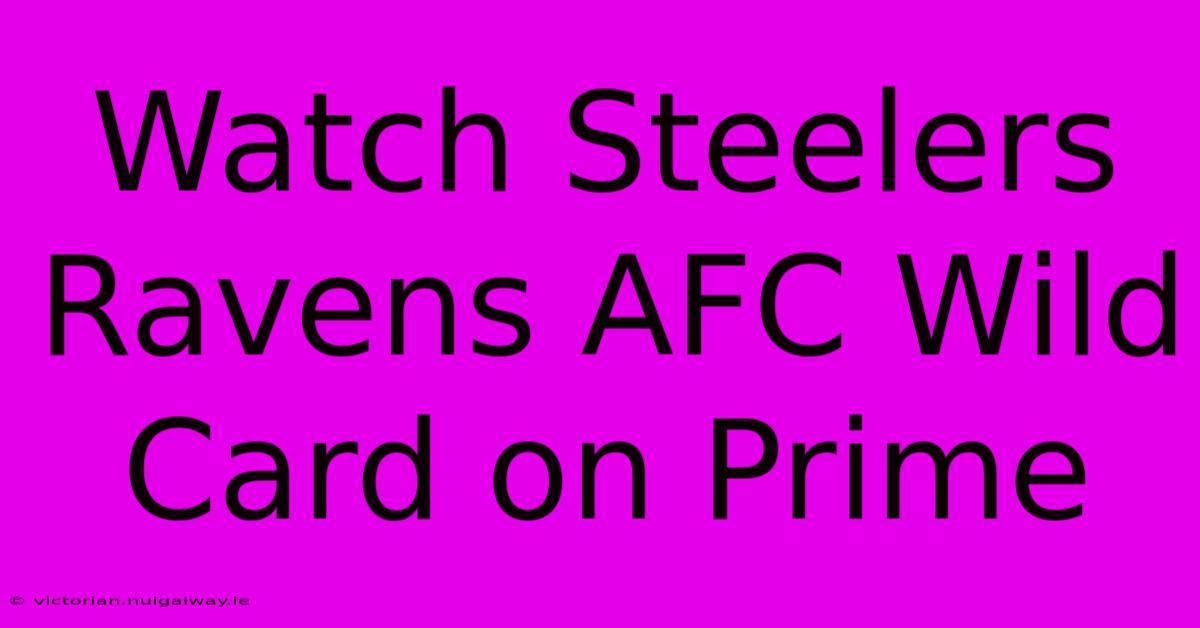 Watch Steelers Ravens AFC Wild Card On Prime