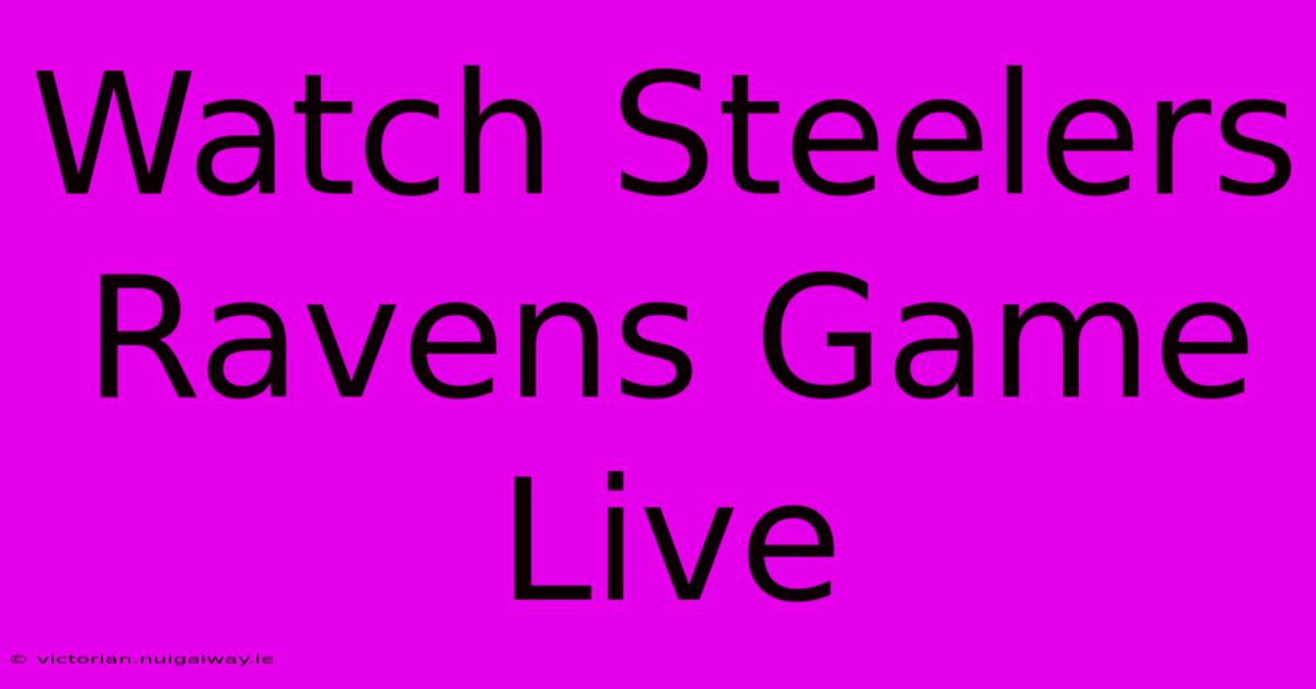 Watch Steelers Ravens Game Live