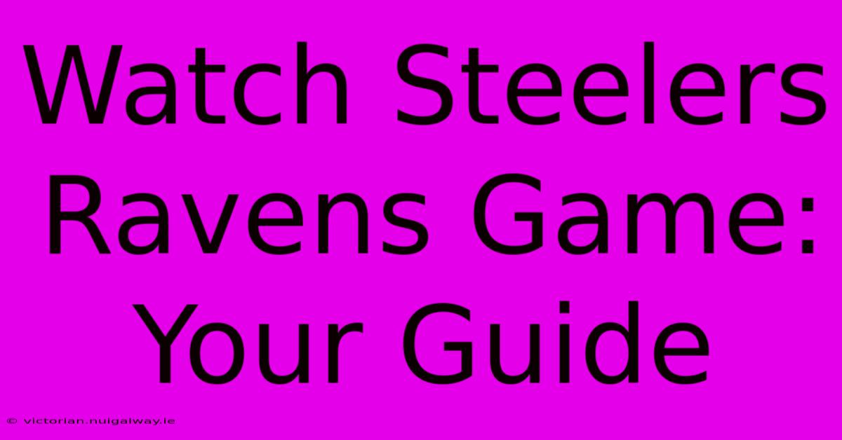 Watch Steelers Ravens Game: Your Guide