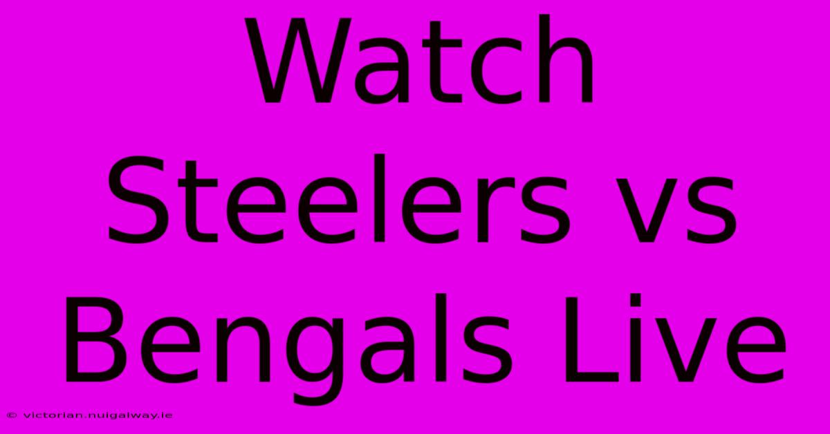 Watch Steelers Vs Bengals Live