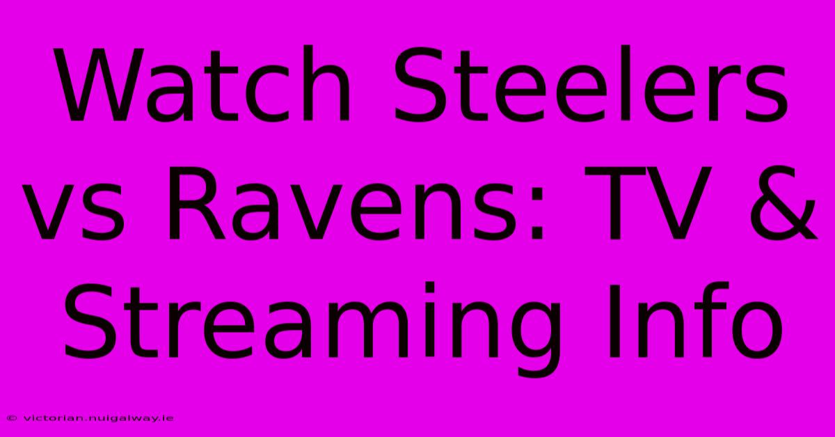 Watch Steelers Vs Ravens: TV & Streaming Info