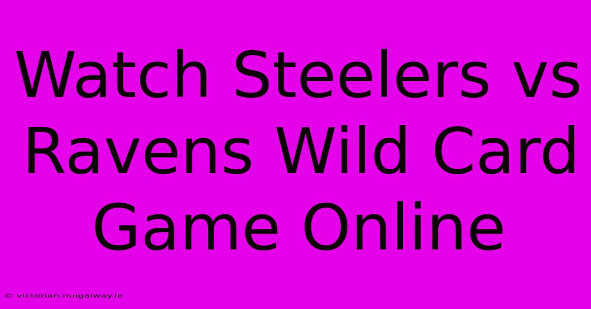 Watch Steelers Vs Ravens Wild Card Game Online