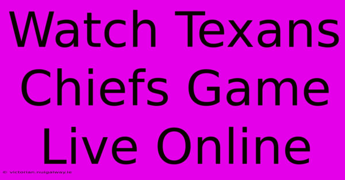 Watch Texans Chiefs Game Live Online