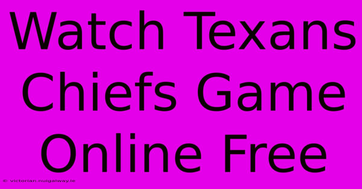 Watch Texans Chiefs Game Online Free