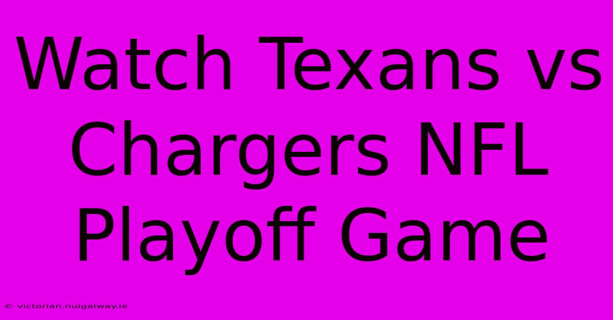 Watch Texans Vs Chargers NFL Playoff Game