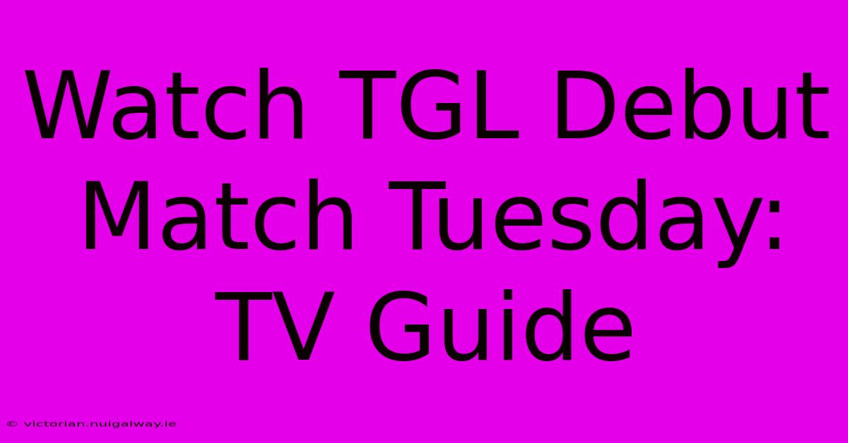 Watch TGL Debut Match Tuesday: TV Guide