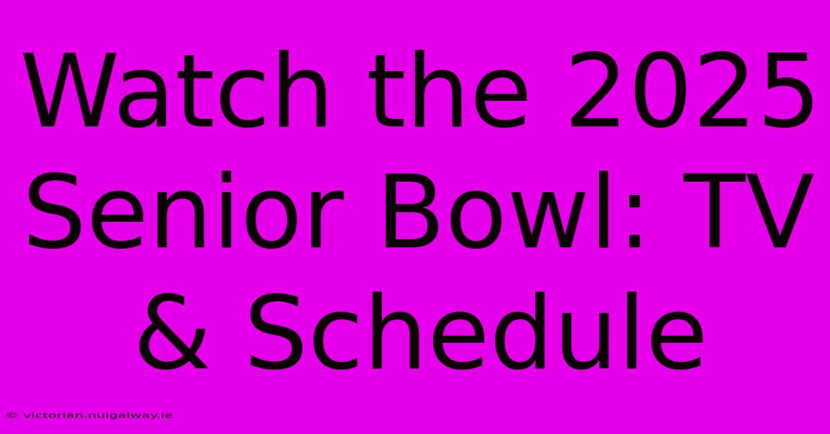 Watch The 2025 Senior Bowl: TV & Schedule