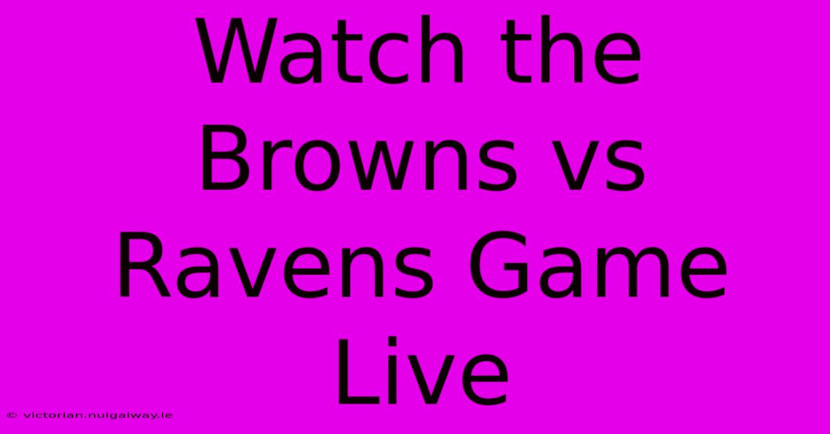 Watch The Browns Vs Ravens Game Live