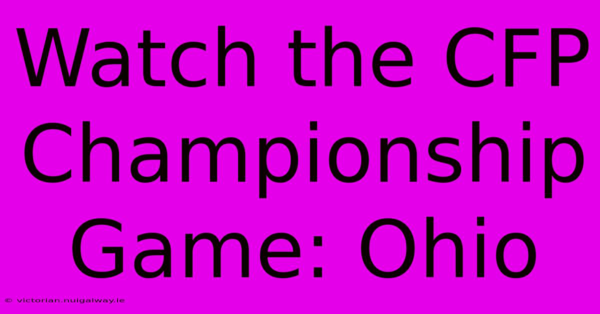 Watch The CFP Championship Game: Ohio