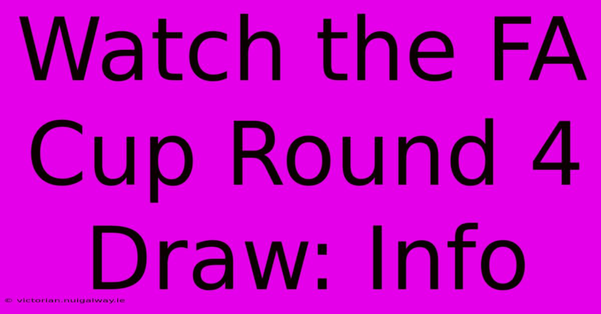 Watch The FA Cup Round 4 Draw: Info