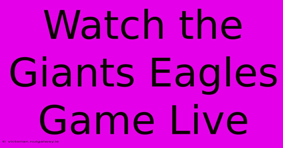 Watch The Giants Eagles Game Live