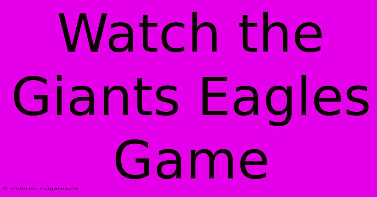 Watch The Giants Eagles Game