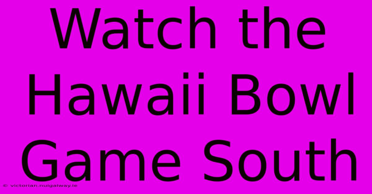 Watch The Hawaii Bowl Game South