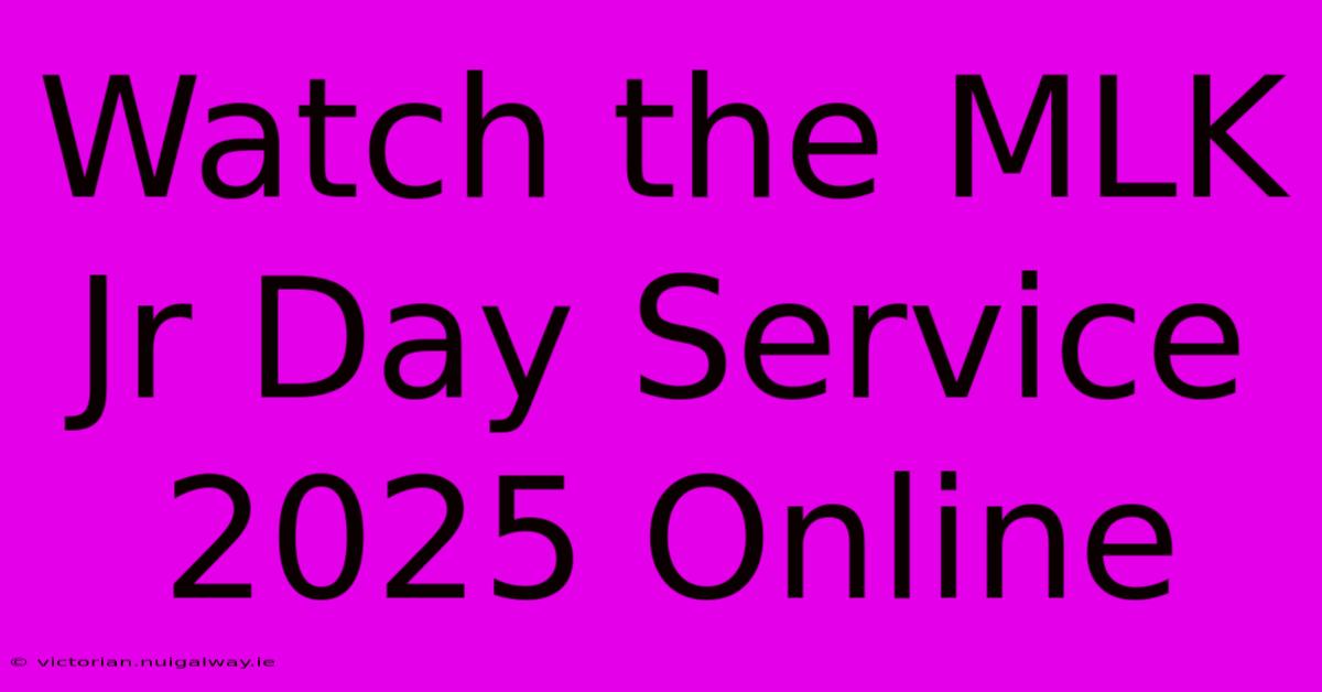 Watch The MLK Jr Day Service 2025 Online