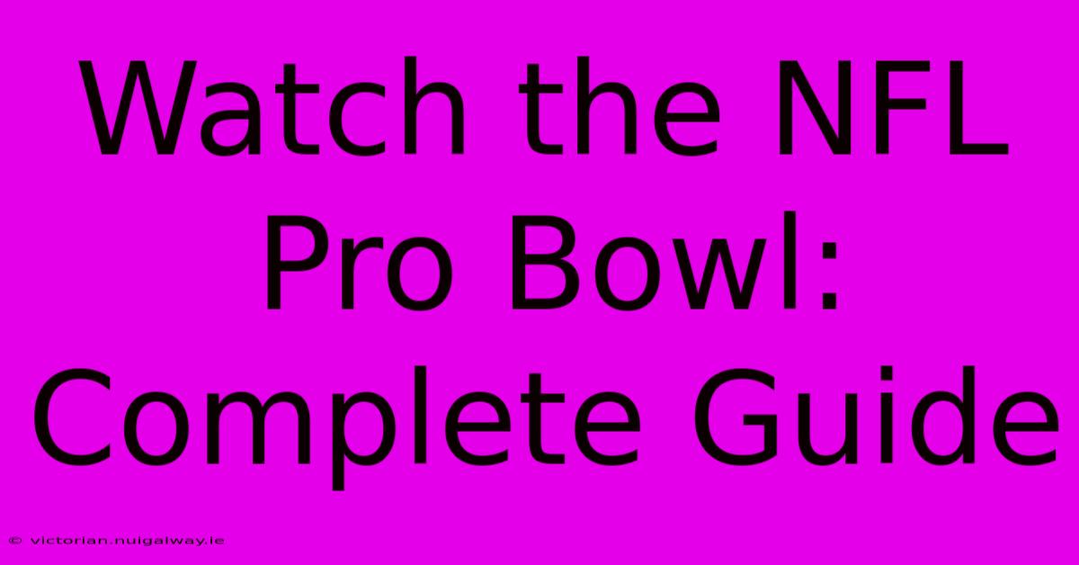 Watch The NFL Pro Bowl: Complete Guide