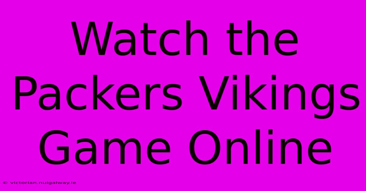 Watch The Packers Vikings Game Online