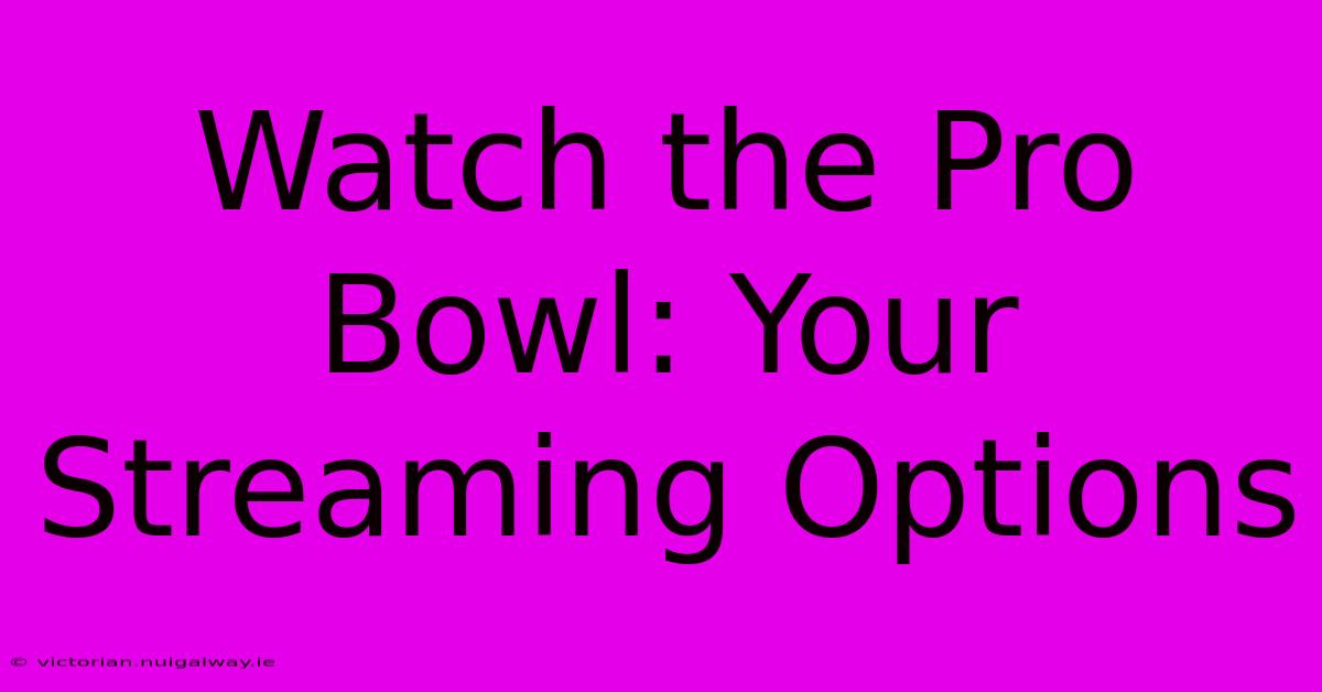 Watch The Pro Bowl: Your Streaming Options