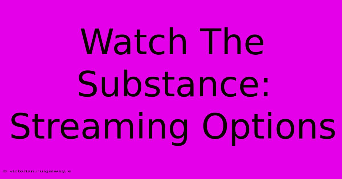 Watch The Substance: Streaming Options