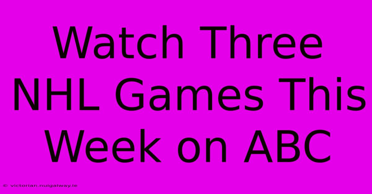 Watch Three NHL Games This Week On ABC