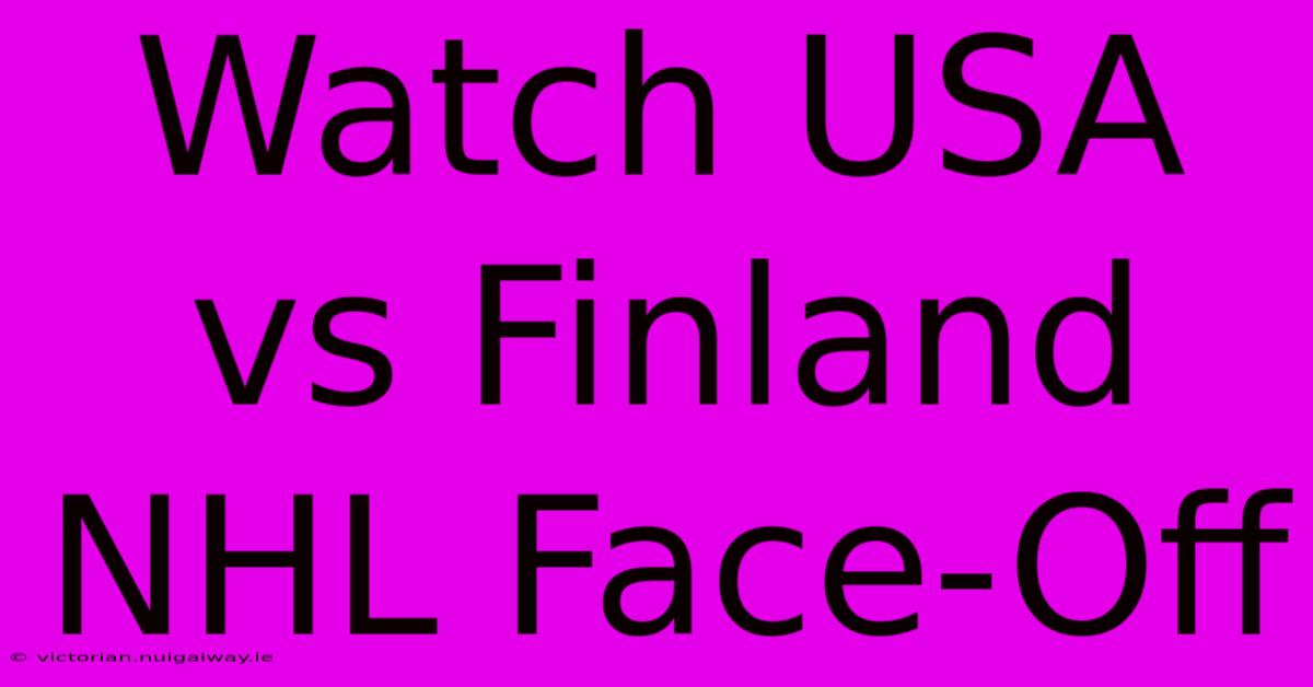 Watch USA Vs Finland NHL Face-Off