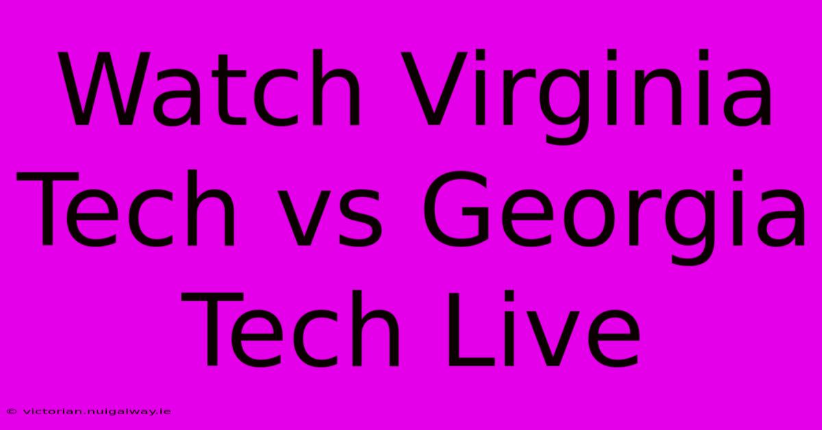 Watch Virginia Tech Vs Georgia Tech Live