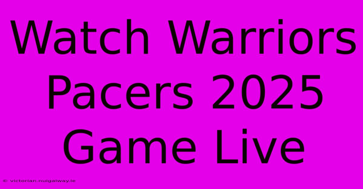 Watch Warriors Pacers 2025 Game Live