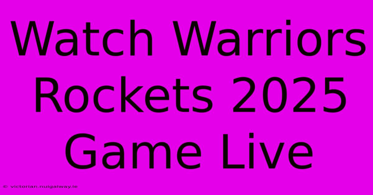 Watch Warriors Rockets 2025 Game Live