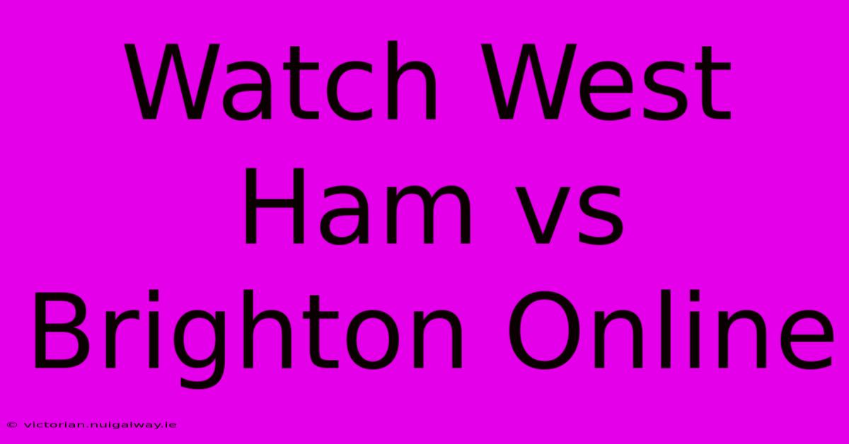 Watch West Ham Vs Brighton Online