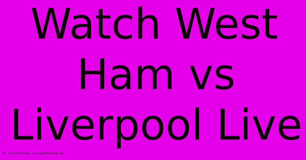 Watch West Ham Vs Liverpool Live