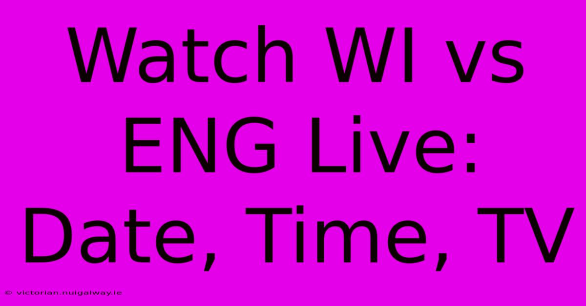 Watch WI Vs ENG Live: Date, Time, TV 