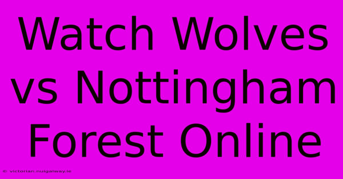 Watch Wolves Vs Nottingham Forest Online